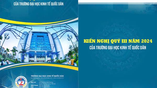 Trường Đại học Kinh tế Quốc dân đưa ra Kiến nghị Quý III/2024: Về một số chủ đề quan trọng của nền kinh tế trong thời gian qua