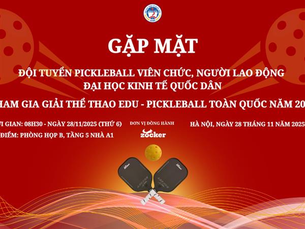 Gặp mặt đội tuyển Pickleball viên chức người lao động Đại học Kinh tế Quốc dân tham gia giải thể thao EDU - PICKLEBALL toàn quốc năm 2025
