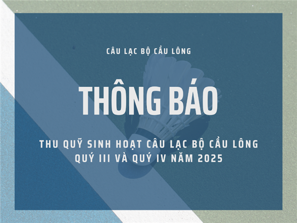 THÔNG BÁO THU QUỸ SINH HOẠT CLB CẦU LÔNG (QUÝ III & QUÝ IV NĂM 2025)