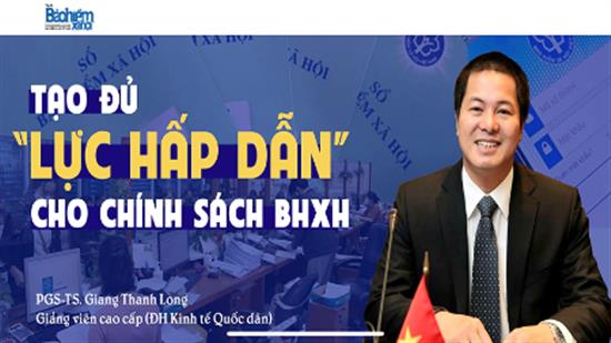 Tạo đủ “Lực hấp dẫn” cho chính sách BHXH