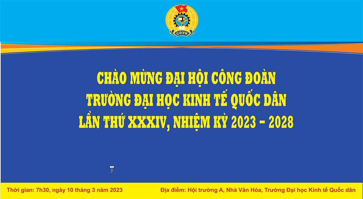 Chào mừng Đại hội Công đoàn Trường Đại học Kinh tế Quốc dân lần thứ XXXIV, nhiệm kỳ 2023 - 2028