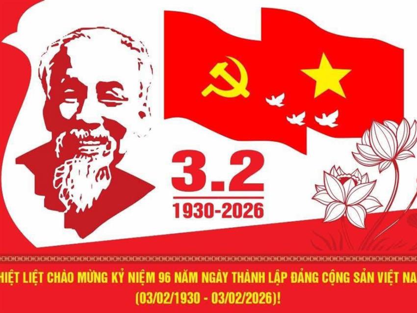 NHIỆT LIỆT CHÀO MỪNG KỶ NIỆM 96 NĂM NGÀY THÀNH LẬP ĐẢNG CỘNG SẢN VIỆT NAM (03/02/1930-03/02/2026)