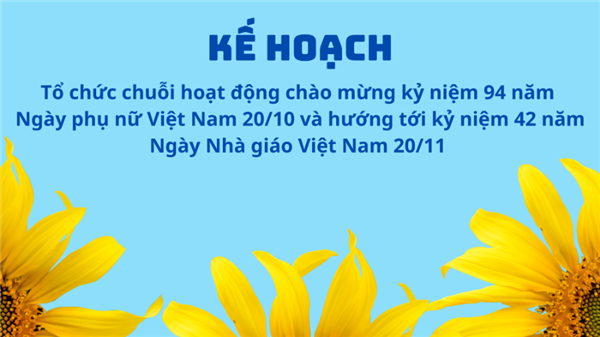 Kế hoạch Tổ chức chuỗi hoạt động chào mừng kỷ niệm 94 năm  Ngày phụ nữ Việt Nam 20/10 và hướng tới kỷ niệm 42 năm Ngày Nhà giáo Việt Nam 20/11 