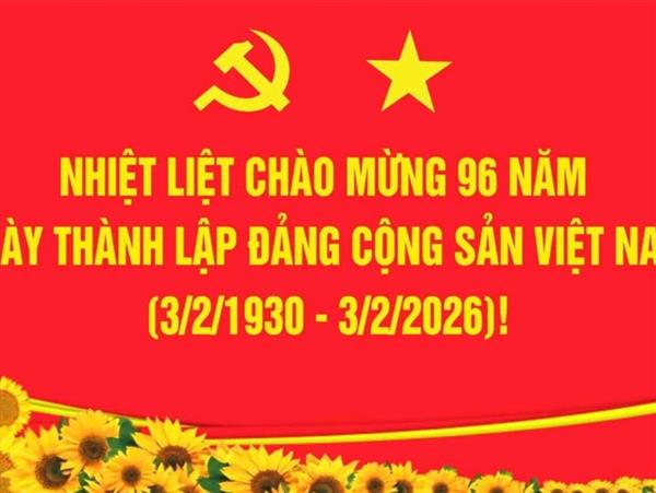 KỶ NIỆM 96 NĂM NGÀY THÀNH LẬP ĐẢNG CỘNG SẢN VIỆT NAM (03/02/1930 – 03/02/2026)