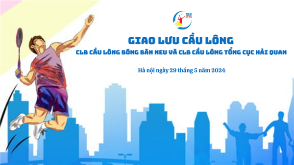 Giao lưu Cầu lông giữa CLB Cầu lông Bóng Bàn NEU và CLB Cầu lông Tổng cục Hải quan thành công tốt đẹp