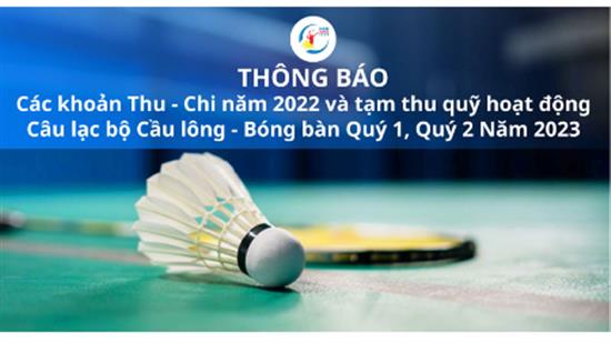 Thông báo các khoản Thu - Chi năm 2022 và tạm thu quỹ hoạt động Câu lạc bộ Quý 1, Quý 2 năm 2023