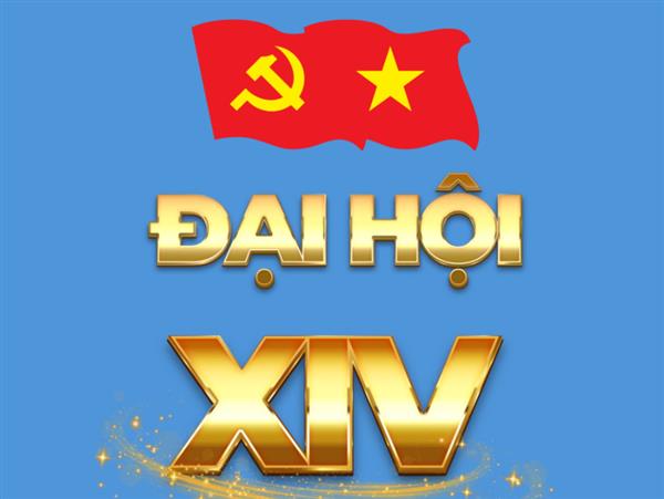 ĐẠI HỘI XIV - ĐOÀN KẾT, DÂN CHỦ, KỶ CƯƠNG, ĐỘT PHÁ, PHÁT TRIỂN!!